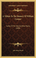 A Tribute To The Memory Of William Cowper