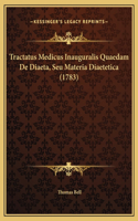 Tractatus Medicus Inauguralis Quaedam De Diaeta, Seu Materia Diaetetica (1783)