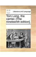 Tom Long, the carrier. [The nineteenth edition].: (English)