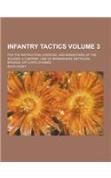 Infantry Tactics; For the Instruction, Exercise, and Man Uvres of the Soldier, a Company, Line of Skirmishers, Battalion, Brigade, or Corps D'Armee Vo