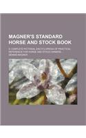 Magner's Standard Horse and Stock Book; A Complete Pictorial Encyclopedia of Practical Reference for Horse and Stock Owners
