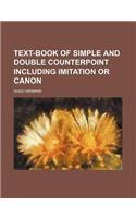 Text-Book of Simple and Double Counterpoint Including Imitation or Canon