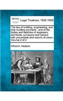 law of building, engineering, and ship building contracts: and of the duties and liabilities of engineers, architects, surveyors and valuers with precedents and reports of cases. Volume 2 of 2