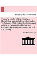 nine books of the History of Herodotus, translated from the text of T. Gaisford. With notes illustrative and critical, a geographical index, an introductory essay and a summary of the History.