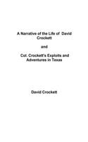 Narrative of the Life of David Crockett / Col. Crockett's Exploits and Adventures in Texas