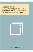 Luther and Melanchthon in the History and Theology of the Reformation