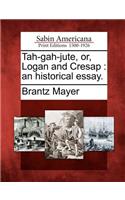 Tah-Gah-Jute, Or, Logan and Cresap: An Historical Essay.