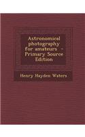 Astronomical Photography for Amateurs - Primary Source Edition