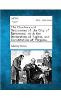 Charters and Ordinances of the City of Richmond, with the Declaration of Rights, and Constitution of Virginia.