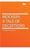 Mockery, a Tale of Deceptions