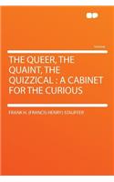 The Queer, the Quaint, the Quizzical: A Cabinet for the Curious: A Cabinet for the Curious