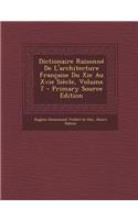 Dictionaire Raisonne de L'Architecture Francaise Du XIE Au Xvie Siecle, Volume 7 - Primary Source Edition