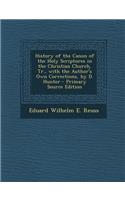 History of the Canon of the Holy Scriptures in the Christian Church, Tr., with the Author's Own Corrections, by D. Hunter