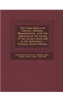The Fobes Memorial Library, Oakham, Massachusetts, with the Addresses at the Laying of the Corner-Stone and at the Dedication; - Primary Source Editio