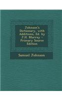 Johnson's Dictionary, with Additions, Ed. by J.H. Murray - Primary Source Edition