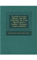 Travels in Lycia, Milyas, and the Cibyratis, by T.A.B. Spratt and E. Forbes - Primary Source Edition