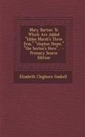 Mary Barton: To Which Are Added Libbie Marsh's Three Eras, Clopton House, the Sexton's Hero...: To Which Are Added Libbie Marsh's Three Eras, Clopton House, the Sexton's Hero...