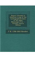 Report Intended to Illustrate a Map of the Hydrographical Basin of the Upper Mississippi River - Primary Source Edition