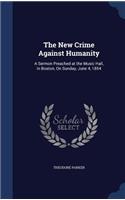 The New Crime Against Humanity: A Sermon Preached at the Music Hall, in Boston, On Sunday, June 4, 1854