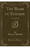 The Road in Tuscany, Vol. 2 of 2: A Commentary (Classic Reprint)