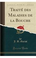 Traité Des Maladies de la Bouche (Classic Reprint)