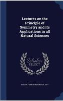 Lectures on the Principle of Symmetry and its Applications in all Natural Sciences