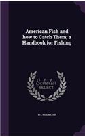 American Fish and how to Catch Them; a Handbook for Fishing