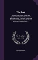 Fool: Being a Collection of Essays and Epistles, Moral, Political, Humourous, and Entertaining. Published in the Daily Gazetteer; With the Author's Pref.,