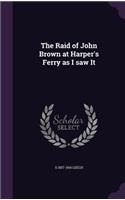 Raid of John Brown at Harper's Ferry as I saw It