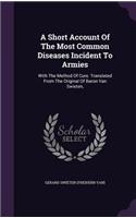 Short Account Of The Most Common Diseases Incident To Armies