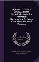 Report of . . . David L. Swain . . . on the Historical Agency for Procuring Documentary Evidence of the History of North Carolina