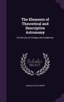 The Elements of Theoretical and Descriptive Astronomy: For the Use of Colleges and Academies