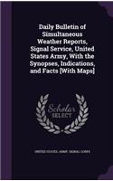 Daily Bulletin of Simultaneous Weather Reports, Signal Service, United States Army, With the Synopses, Indications, and Facts [With Maps]