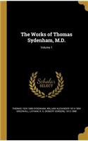 The Works of Thomas Sydenham, M.D.; Volume 1