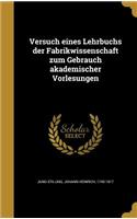 Versuch eines Lehrbuchs der Fabrikwissenschaft zum Gebrauch akademischer Vorlesungen