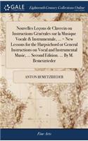 Nouvelles Leçons de Clavecin ou Instructions Générales sur la Musique Vocale & Instrumentale, ... = New Lessons for the Harpsichord or General Instructions on Vocal and Instrumental Music, ... Second Edition. ... By M. Bemetzrieder