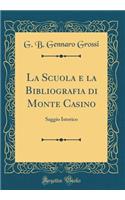 La Scuola E La Bibliografia Di Monte Casino: Saggio Istorico (Classic Reprint)