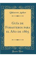 Guía de Forasteros Para El Año de 1865 (Classic Reprint)