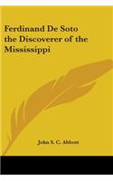 Ferdinand De Soto the Discoverer of the Mississippi