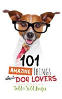 101 Amazing Things About Dog Lovers