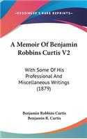 Memoir Of Benjamin Robbins Curtis V2
