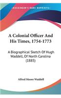 Colonial Officer And His Times, 1754-1773