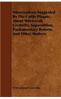 Observations Suggested by the Cattle Plague, about Witchcraft, Credulity, Superstition, Parliamentary Reform, and Other Matters