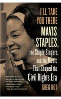 I'll Take You There: Mavis Staples, the Staple Singers, and the March Up Freedom's Highway