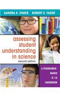 Assessing Student Understanding in Science: A Standards-Based K-12 Handbook