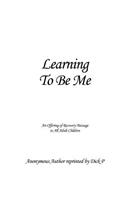 Learning To Be Me: An Offering of Recovery Message to All Adult Children