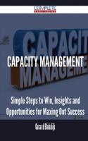 Capacity Management - Simple Steps to Win, Insights and Opportunities for Maxing Out Success