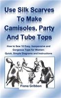Use Silk Scarves to Make Camisoles, Party and Tube Tops