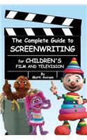 The Complete Guide to Screenwriting for Children's Film & Television