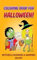 Coloring Book for Halloween: Witches & Mummies & Vampires, Oh My!